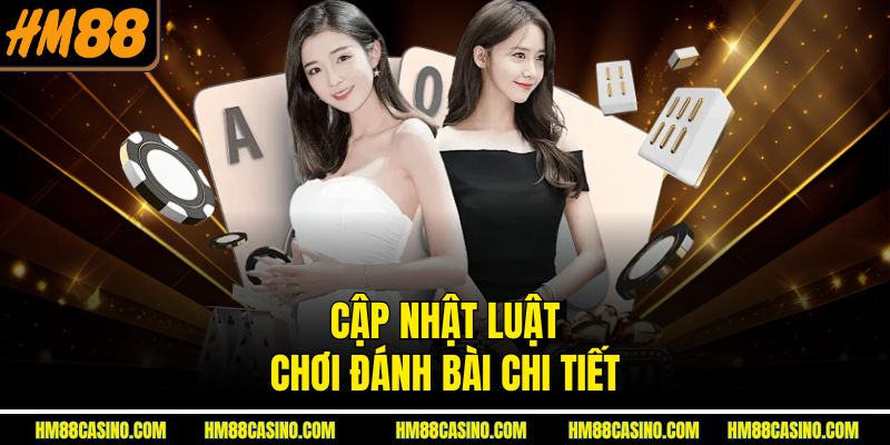 Cập nhật luật chơi đánh bài chi tiết