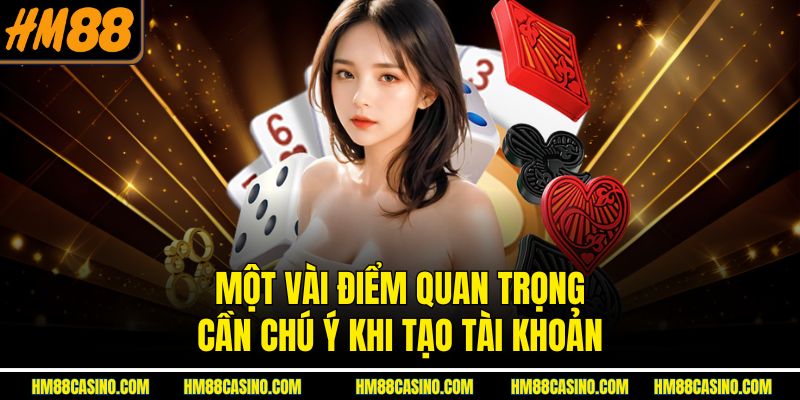 Một vài điểm quan trọng cần chú ý khi tạo tài khoản